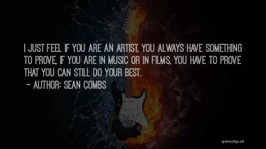 Sean Combs Quotes: I Just Feel If You Are An Artist, You Always Have Something To Prove, If You Are In Music Or