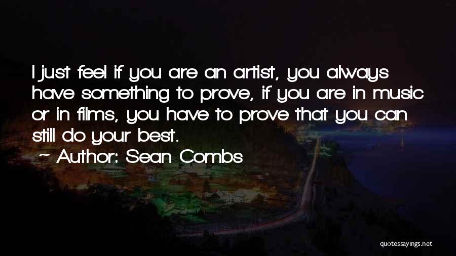 Sean Combs Quotes: I Just Feel If You Are An Artist, You Always Have Something To Prove, If You Are In Music Or