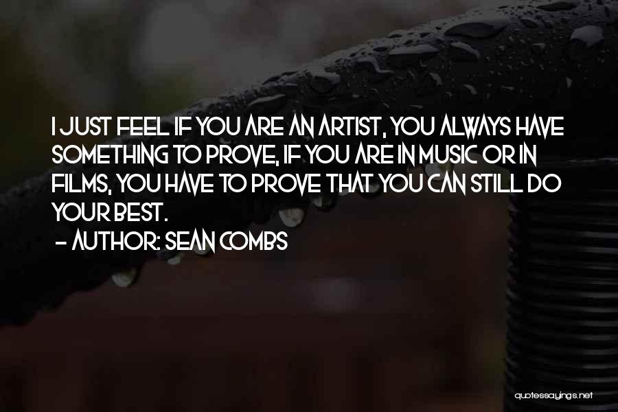 Sean Combs Quotes: I Just Feel If You Are An Artist, You Always Have Something To Prove, If You Are In Music Or