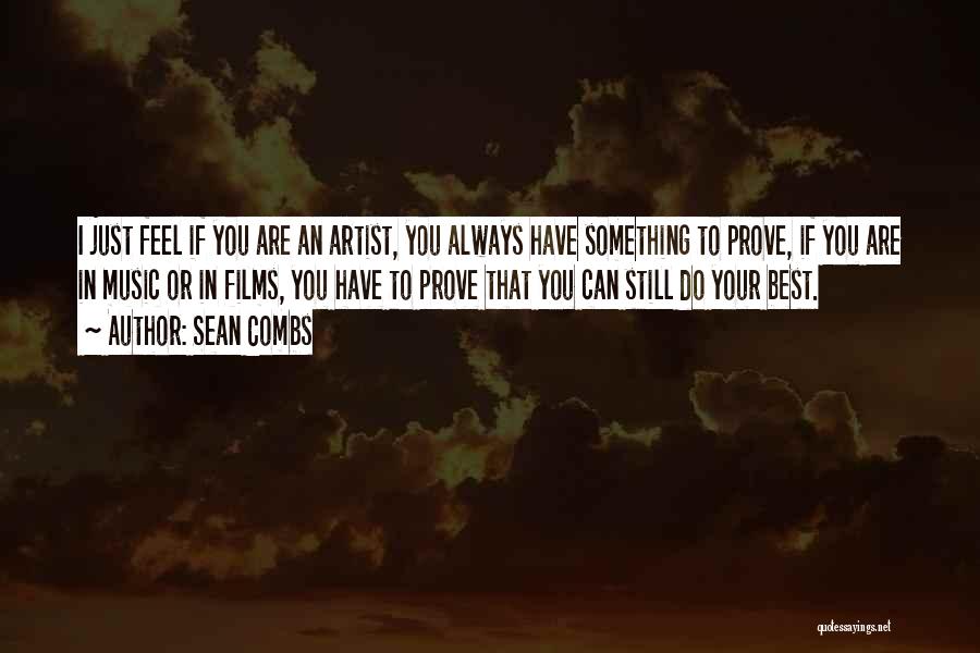 Sean Combs Quotes: I Just Feel If You Are An Artist, You Always Have Something To Prove, If You Are In Music Or
