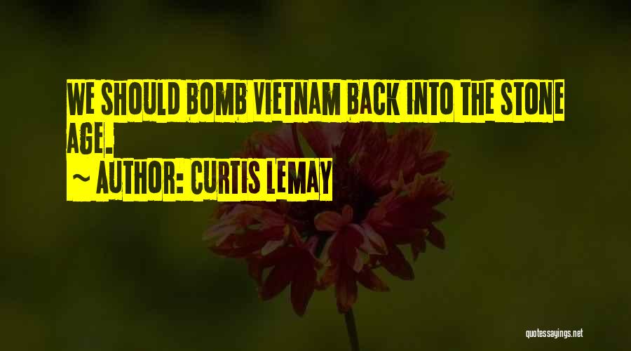 Curtis LeMay Quotes: We Should Bomb Vietnam Back Into The Stone Age.