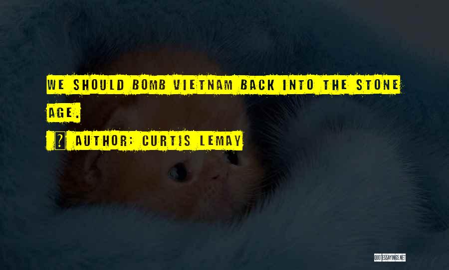 Curtis LeMay Quotes: We Should Bomb Vietnam Back Into The Stone Age.