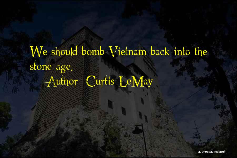 Curtis LeMay Quotes: We Should Bomb Vietnam Back Into The Stone Age.