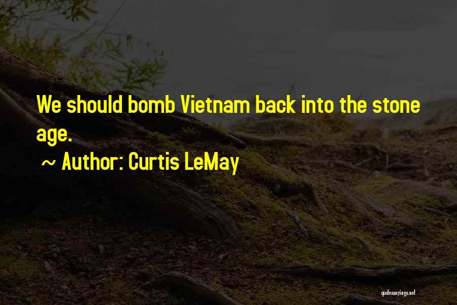 Curtis LeMay Quotes: We Should Bomb Vietnam Back Into The Stone Age.