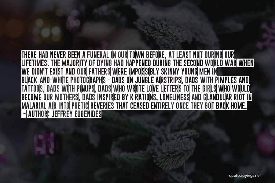 Jeffrey Eugenides Quotes: There Had Never Been A Funeral In Our Town Before, At Least Not During Our Lifetimes. The Majority Of Dying