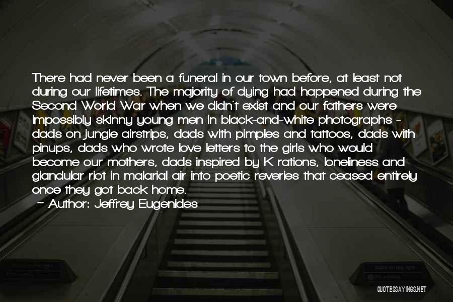 Jeffrey Eugenides Quotes: There Had Never Been A Funeral In Our Town Before, At Least Not During Our Lifetimes. The Majority Of Dying