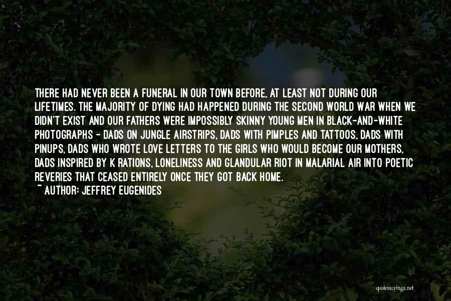 Jeffrey Eugenides Quotes: There Had Never Been A Funeral In Our Town Before, At Least Not During Our Lifetimes. The Majority Of Dying