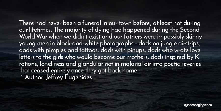 Jeffrey Eugenides Quotes: There Had Never Been A Funeral In Our Town Before, At Least Not During Our Lifetimes. The Majority Of Dying