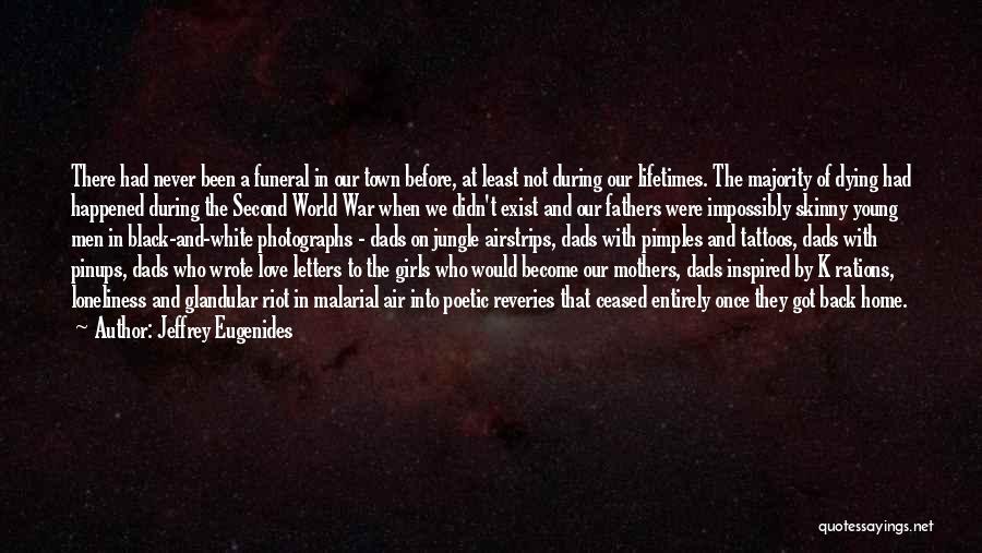 Jeffrey Eugenides Quotes: There Had Never Been A Funeral In Our Town Before, At Least Not During Our Lifetimes. The Majority Of Dying