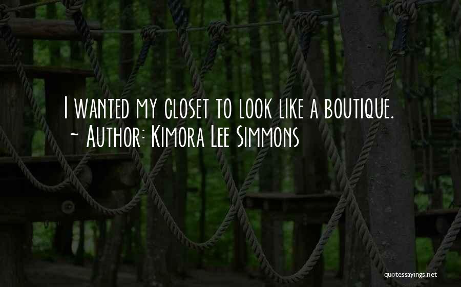 Kimora Lee Simmons Quotes: I Wanted My Closet To Look Like A Boutique.