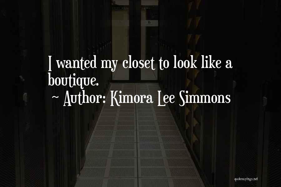 Kimora Lee Simmons Quotes: I Wanted My Closet To Look Like A Boutique.