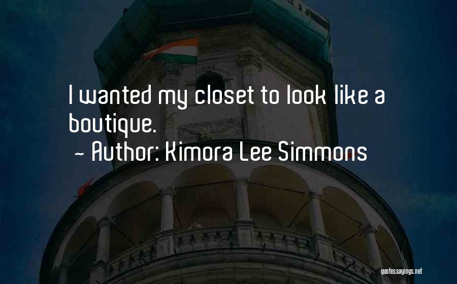 Kimora Lee Simmons Quotes: I Wanted My Closet To Look Like A Boutique.