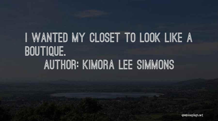 Kimora Lee Simmons Quotes: I Wanted My Closet To Look Like A Boutique.