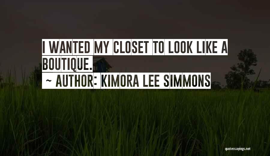 Kimora Lee Simmons Quotes: I Wanted My Closet To Look Like A Boutique.