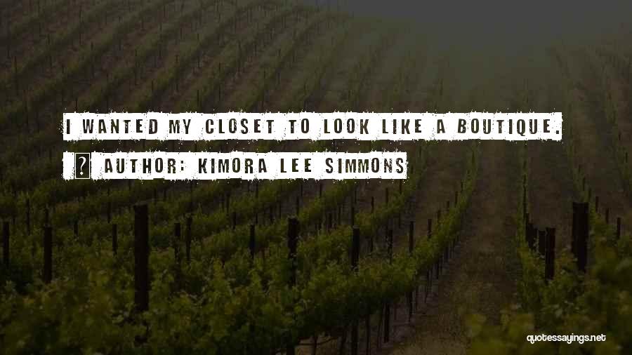 Kimora Lee Simmons Quotes: I Wanted My Closet To Look Like A Boutique.