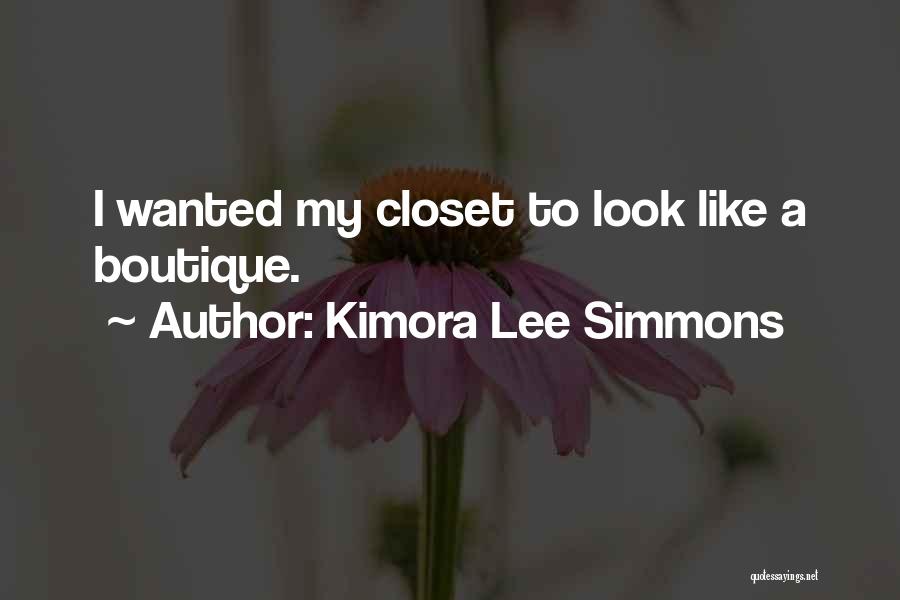 Kimora Lee Simmons Quotes: I Wanted My Closet To Look Like A Boutique.