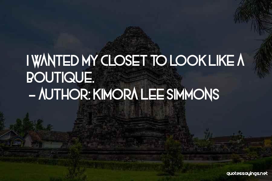 Kimora Lee Simmons Quotes: I Wanted My Closet To Look Like A Boutique.