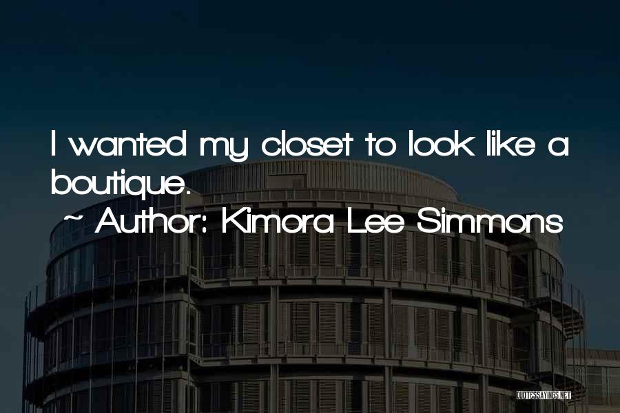 Kimora Lee Simmons Quotes: I Wanted My Closet To Look Like A Boutique.