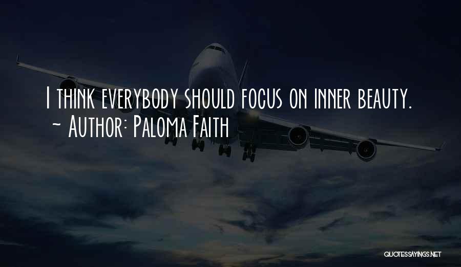 Paloma Faith Quotes: I Think Everybody Should Focus On Inner Beauty.