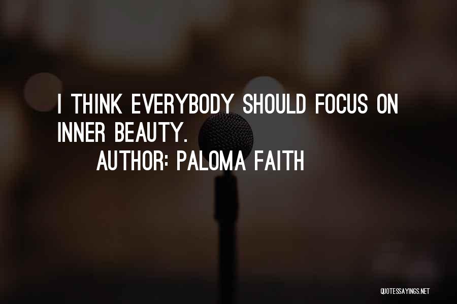 Paloma Faith Quotes: I Think Everybody Should Focus On Inner Beauty.