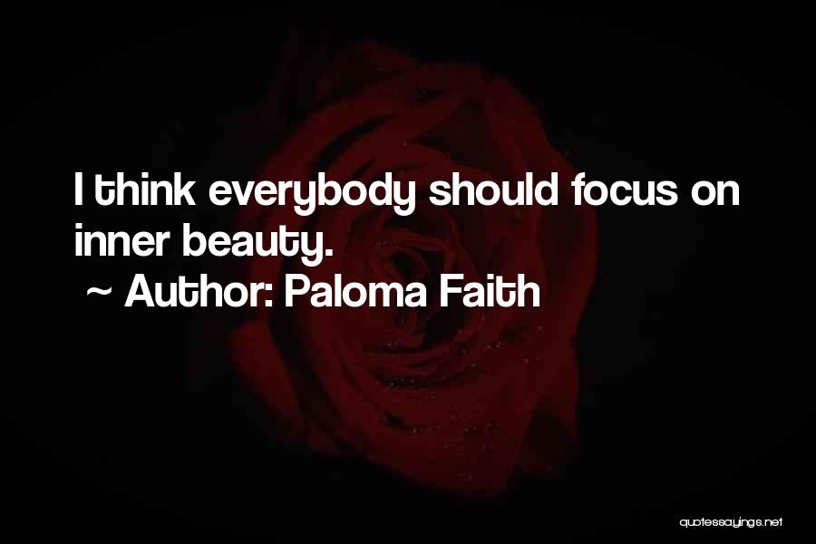 Paloma Faith Quotes: I Think Everybody Should Focus On Inner Beauty.