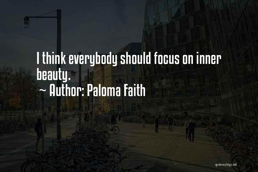 Paloma Faith Quotes: I Think Everybody Should Focus On Inner Beauty.