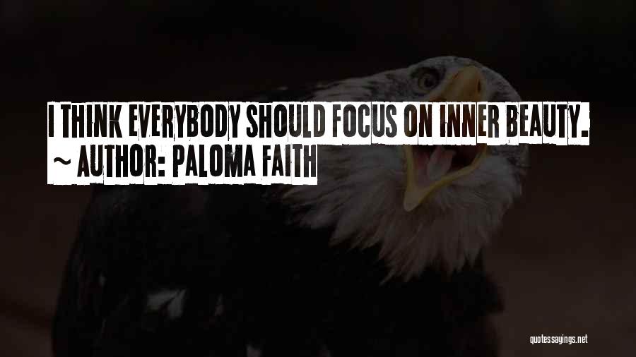 Paloma Faith Quotes: I Think Everybody Should Focus On Inner Beauty.