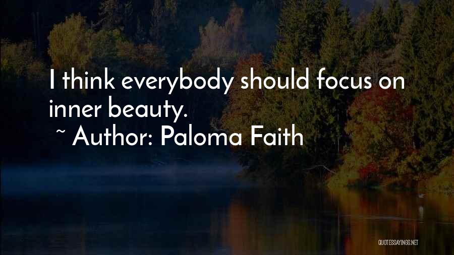 Paloma Faith Quotes: I Think Everybody Should Focus On Inner Beauty.