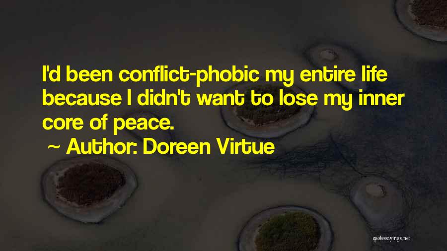 Doreen Virtue Quotes: I'd Been Conflict-phobic My Entire Life Because I Didn't Want To Lose My Inner Core Of Peace.