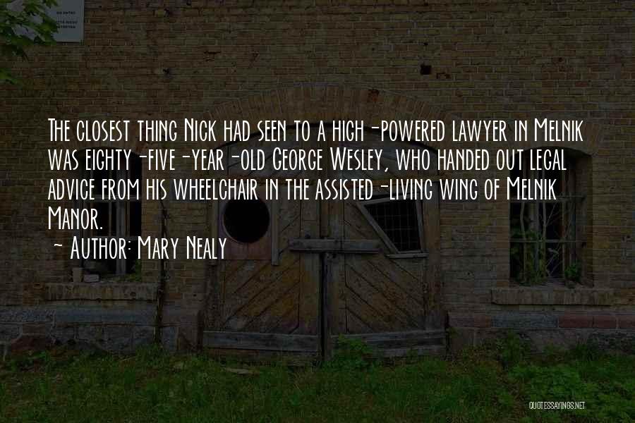 Mary Nealy Quotes: The Closest Thing Nick Had Seen To A High-powered Lawyer In Melnik Was Eighty-five-year-old George Wesley, Who Handed Out Legal