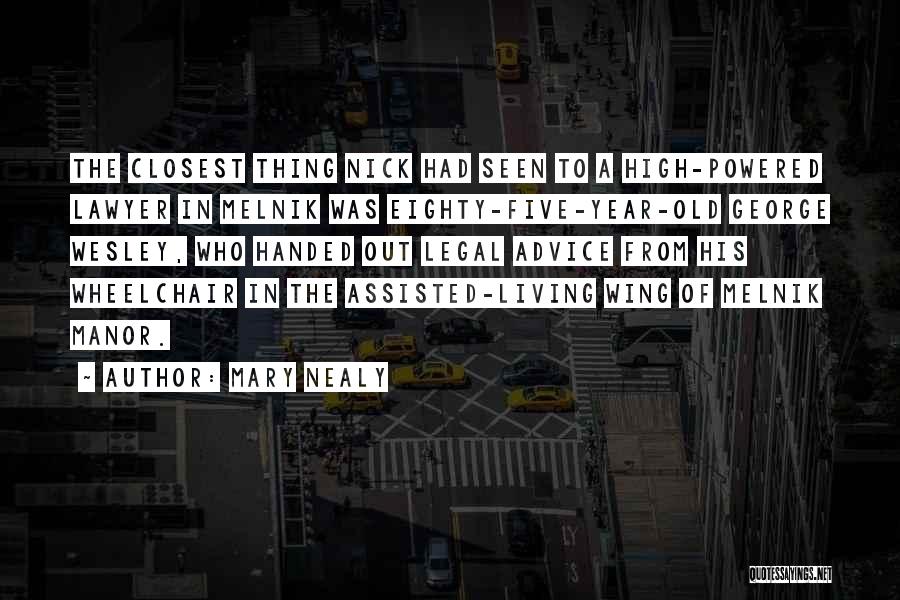 Mary Nealy Quotes: The Closest Thing Nick Had Seen To A High-powered Lawyer In Melnik Was Eighty-five-year-old George Wesley, Who Handed Out Legal