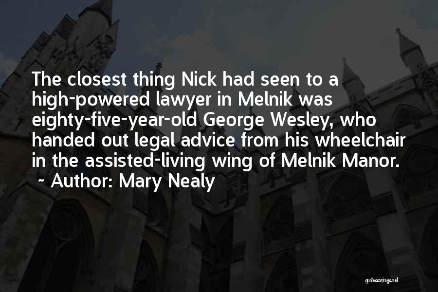 Mary Nealy Quotes: The Closest Thing Nick Had Seen To A High-powered Lawyer In Melnik Was Eighty-five-year-old George Wesley, Who Handed Out Legal