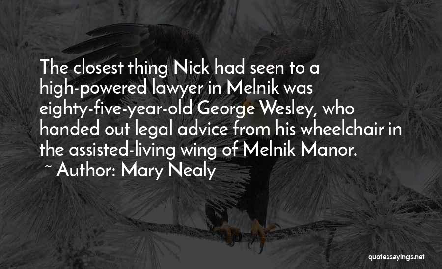 Mary Nealy Quotes: The Closest Thing Nick Had Seen To A High-powered Lawyer In Melnik Was Eighty-five-year-old George Wesley, Who Handed Out Legal