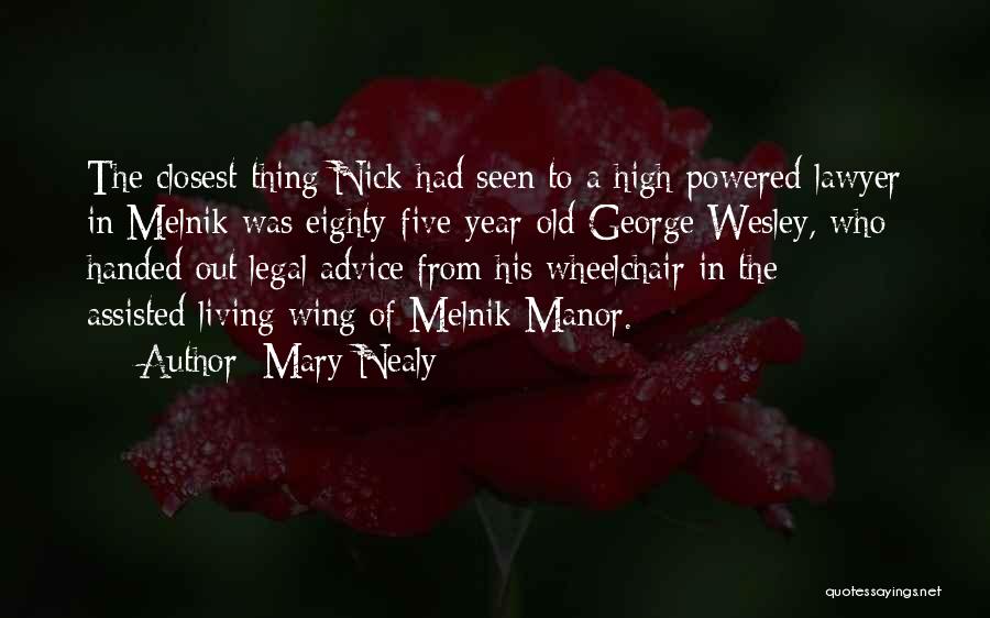 Mary Nealy Quotes: The Closest Thing Nick Had Seen To A High-powered Lawyer In Melnik Was Eighty-five-year-old George Wesley, Who Handed Out Legal