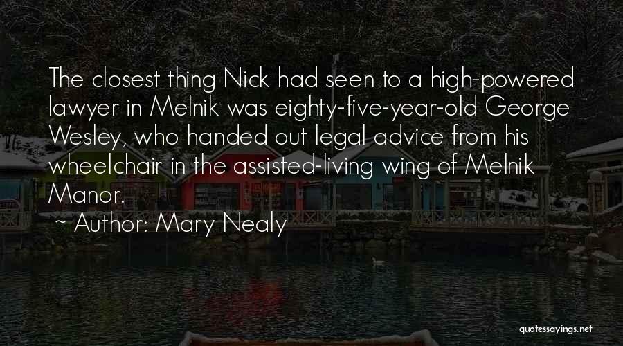 Mary Nealy Quotes: The Closest Thing Nick Had Seen To A High-powered Lawyer In Melnik Was Eighty-five-year-old George Wesley, Who Handed Out Legal