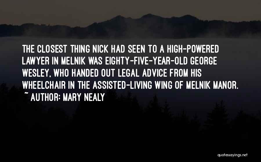 Mary Nealy Quotes: The Closest Thing Nick Had Seen To A High-powered Lawyer In Melnik Was Eighty-five-year-old George Wesley, Who Handed Out Legal