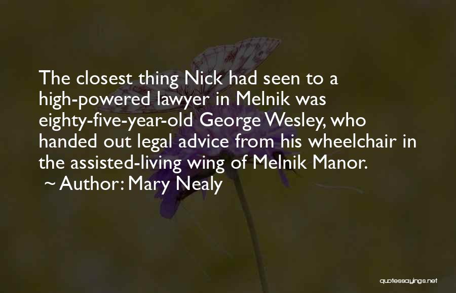 Mary Nealy Quotes: The Closest Thing Nick Had Seen To A High-powered Lawyer In Melnik Was Eighty-five-year-old George Wesley, Who Handed Out Legal