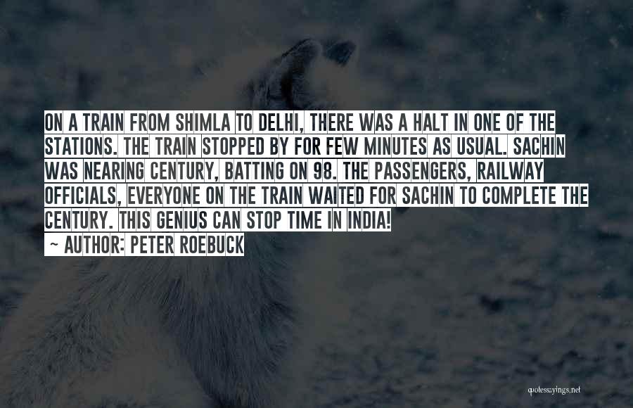 Peter Roebuck Quotes: On A Train From Shimla To Delhi, There Was A Halt In One Of The Stations. The Train Stopped By