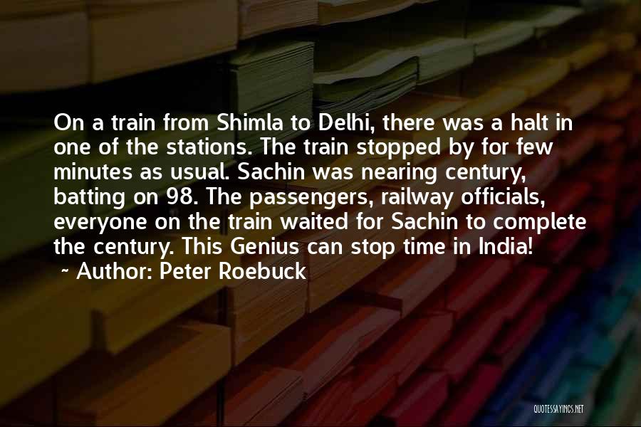 Peter Roebuck Quotes: On A Train From Shimla To Delhi, There Was A Halt In One Of The Stations. The Train Stopped By