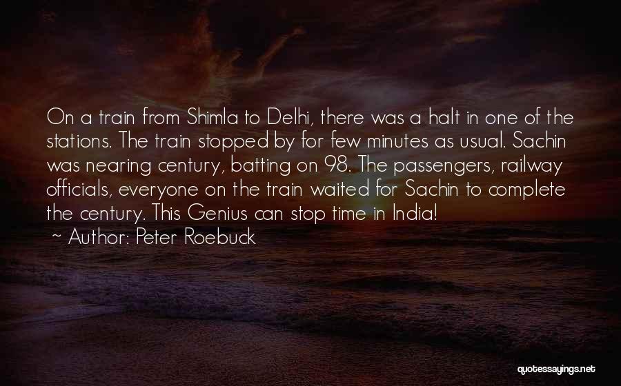 Peter Roebuck Quotes: On A Train From Shimla To Delhi, There Was A Halt In One Of The Stations. The Train Stopped By