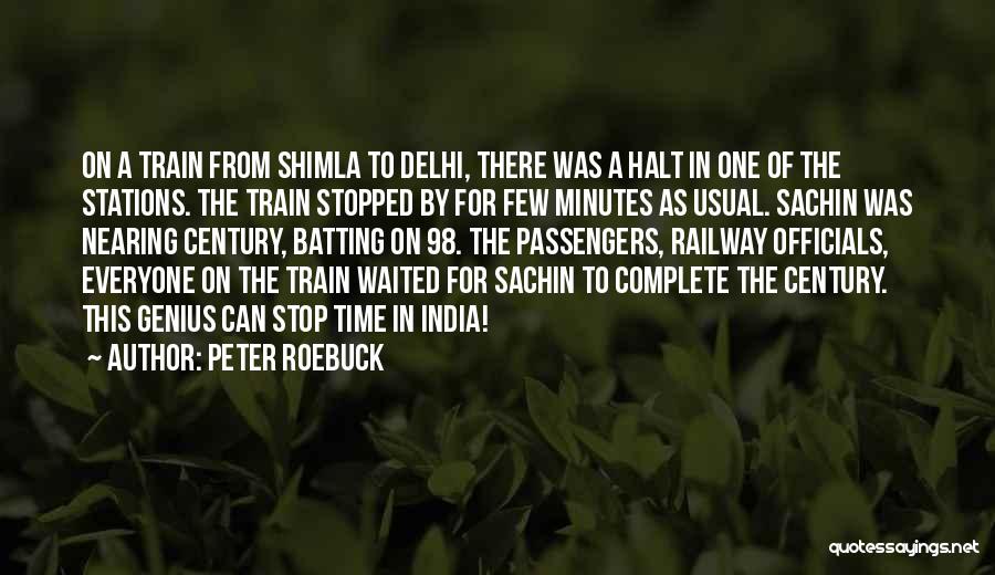 Peter Roebuck Quotes: On A Train From Shimla To Delhi, There Was A Halt In One Of The Stations. The Train Stopped By