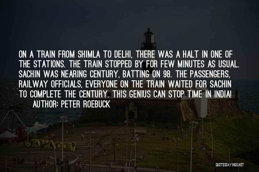 Peter Roebuck Quotes: On A Train From Shimla To Delhi, There Was A Halt In One Of The Stations. The Train Stopped By