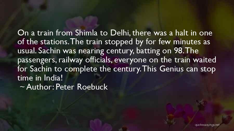 Peter Roebuck Quotes: On A Train From Shimla To Delhi, There Was A Halt In One Of The Stations. The Train Stopped By