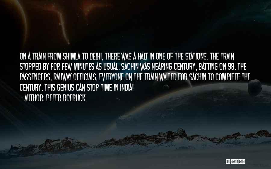 Peter Roebuck Quotes: On A Train From Shimla To Delhi, There Was A Halt In One Of The Stations. The Train Stopped By