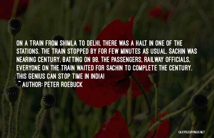 Peter Roebuck Quotes: On A Train From Shimla To Delhi, There Was A Halt In One Of The Stations. The Train Stopped By