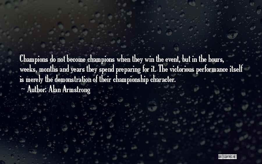 Alan Armstrong Quotes: Champions Do Not Become Champions When They Win The Event, But In The Hours, Weeks, Months And Years They Spend