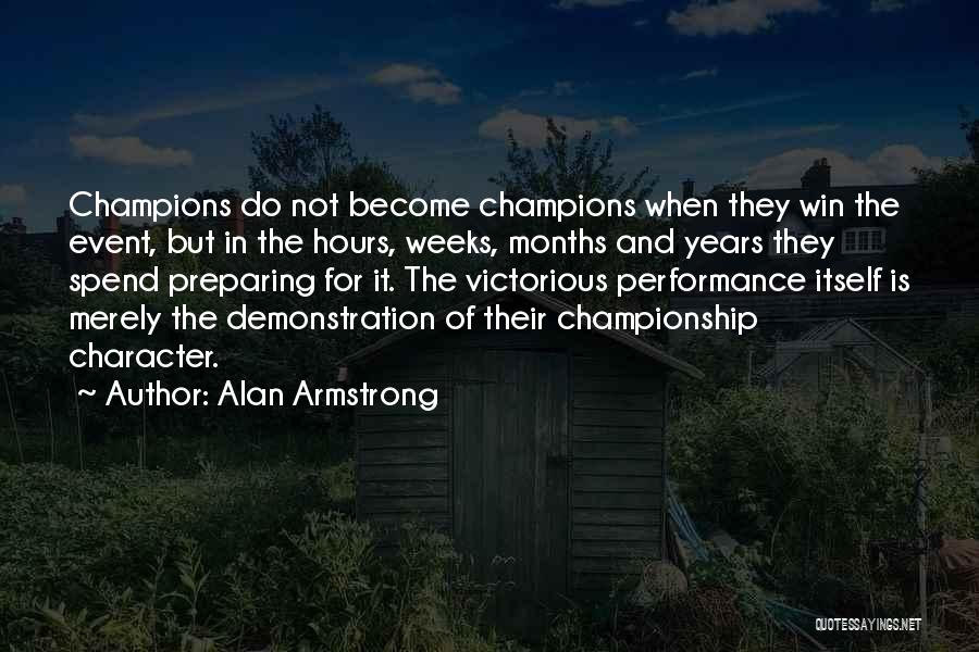 Alan Armstrong Quotes: Champions Do Not Become Champions When They Win The Event, But In The Hours, Weeks, Months And Years They Spend