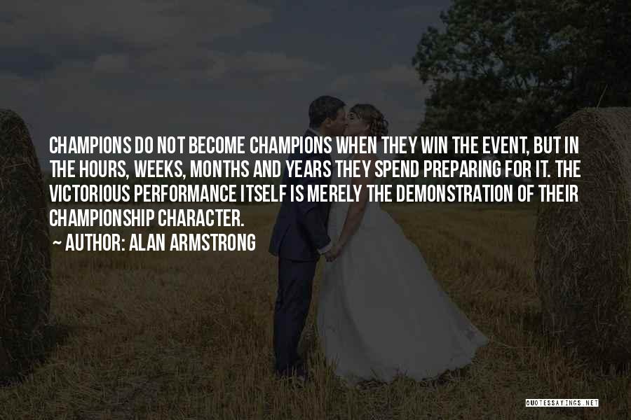 Alan Armstrong Quotes: Champions Do Not Become Champions When They Win The Event, But In The Hours, Weeks, Months And Years They Spend