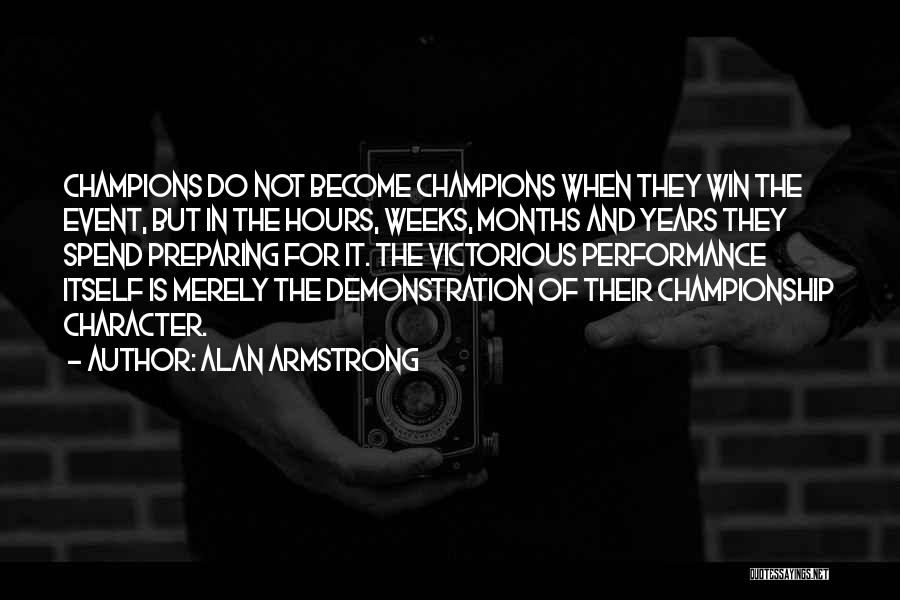 Alan Armstrong Quotes: Champions Do Not Become Champions When They Win The Event, But In The Hours, Weeks, Months And Years They Spend
