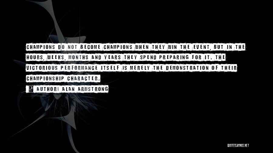 Alan Armstrong Quotes: Champions Do Not Become Champions When They Win The Event, But In The Hours, Weeks, Months And Years They Spend